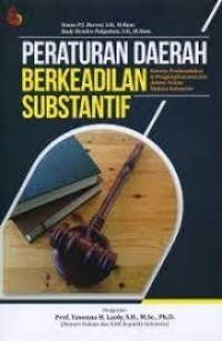 Image of Peraturan daerah berkeadilan substantif : konsep pembentukan dan pengimplementasian dalam sistem hukum Indonesia