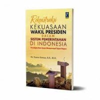 Image of Rekonstruksi kekuasaan wakil presiden dalam sistem pemerintahan di Indonesia : paradigma baru upaya mempercepat tujuan negara