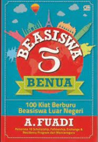 Image of Beasiswa 5 benua : 100 kiat berburu beasiswa luar negeri