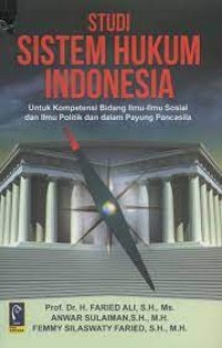 Image of Studi Sistem Hukum Indonesia : Untuk Kompetensi Bidang Ilmu-Ilmu Sosial dan Politik dalam Payung Pancasila