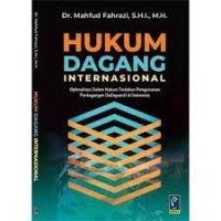 Image of Hukum dagang internasional : optimalisasi sistem hukum tindakan pengamanan perdagangan (safeguard) di Indonesia