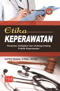 Image of Etika keperawatan (Peraturan, Kebijakan Dan Undang-Undang Praktik Keperawatan)