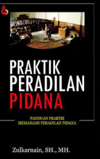 Image of Praktik Peradilan Pidana : Panduan Praktis Memahami Peradilan Pidana