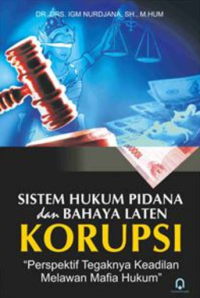 Image of Sistem hukum pidana dan bahaya laten korupsi : perspektif tegaknya keadilan melawan mafia hukum
