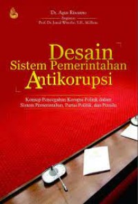 Image of Desain sistem pemerintahan antikorupsi : konsep pencegahan korupsi politik dalam sistem pemerintahan, partai politik dan pemilu