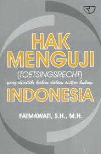 Image of Hak menguji (Toetsingsrecht) yang dimiliki hakim dalam sistem hukum indonesia