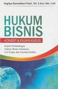 Image of Hukum bisnis : konsep dan kajian kasus (kajian perbandingan hukum bisnis indonesia, uni eropa, da amerika serikat)