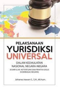 Image of Pelaksanaan yurisdiksi universal dalam kedaulatan nasional negara-negara : kumpulan ketentuan dan praktik kasus di berbagai negara