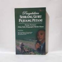 Image of Pengabdian seorang guru pejuang petani : bunga rampai fokus pada mengangkat harkat petani