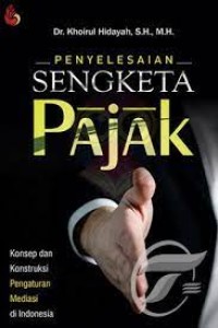 Image of Penyelesaian sengketa pajak : konsep dan konstruksi pengaturan mediasi di Indonesia