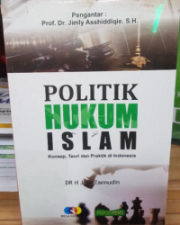 Image of Politik hukum islam : konsep teori dan praktek di indonesia