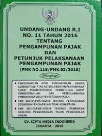 Image of Undang-undang R.I no. 11 tahun 2016 tentang pengampunan pajak dan petunjuk pelaksanaan pengampunan pajak
