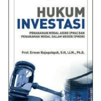 Image of Hukum Investasi : Penanaman Modal Asing (PMA) Dan Penanaman Modal Dalam Negeri (PMDN)