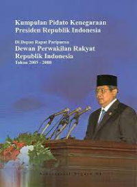 Image of Kumpulan Pidato Kenegaraan Presiden Republik Indonesia : Didepan Rapat Paripurna Dewan Perwakilan Rakyat Republik Indonesia 2005 - 2008