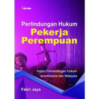 Image of Perlindungan Hukum Pekerja Perempuan : Kajian Perbandingan Hukum Di Indonesia Dan Malaysia