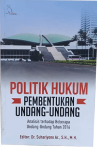 Image of Politik Hukum Pembentukan Undang-Undang : Analisis terhadap Beberapa Undnag-Undang Tahun 2016